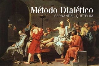 Método DialéticoFERNANDA - QUETELIM
 