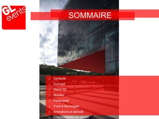 o Contexte
o Concept
o Stand 3D
o Mobilier
o Partenariat
o Food & Beverages
o Animations et déroulé
o Communication en amont
SOMMAIRE
 