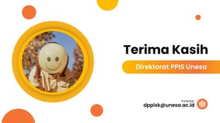 Terima Kasih
Direktorat PPIS Unesa
dppisk@unesa.ac.id
Kunjungi:
 
