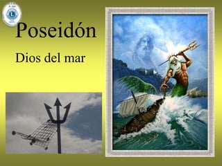 Poseidón
Dios del mar
 
