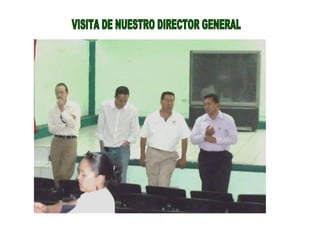 VISITA DE NUESTRO DIRECTOR GENERAL 