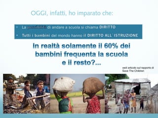 vedi articolo sul rapporto di 
Save The Children 
OGGI, infatti, ho imparato che: 
 