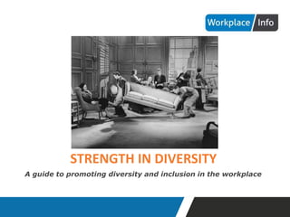 STRENGTH IN DIVERSITY
A guide to promoting diversity and inclusion in the workplace
 