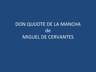 DON QUIJOTE DE LA MANCHA
de
MIGUEL DE CERVANTES
 