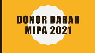 DONOR DARAH
MIPA 2021
 