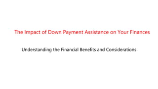 The Impact of Down Payment Assistance on Your Finances
Understanding the Financial Benefits and Considerations
 