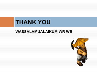 WASSALAMUALAIKUM WR WB
THANK YOU
 