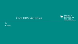 Core HRM Activities
By
• Name
 