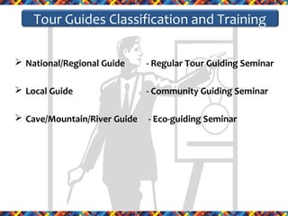 Tour Guides Classification and Training
 National/Regional Guide

- Regular Tour Guiding Seminar

 Local Guide

- Community Guiding Seminar

 Cave/Mountain/River Guide

- Eco-guiding Seminar

 