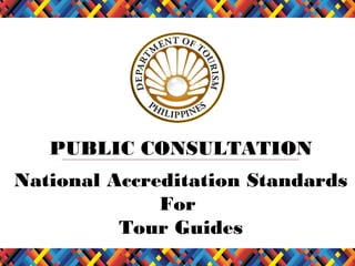 PUBLIC CONSULTATION
National Accreditation Standards
For
Tour Guides

 