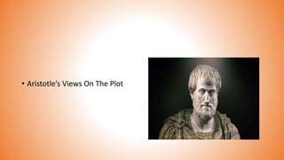 • Aristotle’s Views On The Plot
 