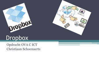 Dropbox
Opdracht OVA C ICT
Christiaan Schoenaerts
 