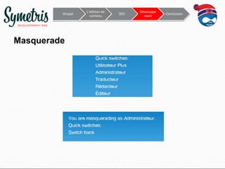 Drupal

Masquerade

L’édition de
contenu

SEO

Développe
ment

Conclusion

 