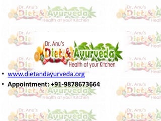 • www.dietandayurveda.org
• Appointment: +91-9878673664
 