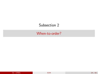 Subsection 2
When-to-order?
Du (UNB) SCM 24 / 83
 