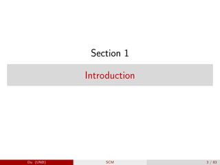 Section 1
Introduction
Du (UNB) SCM 3 / 83
 