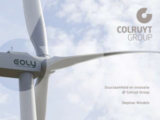 Duurzaamheid en innovatie
@ Colruyt Group
Stephan Windels
 