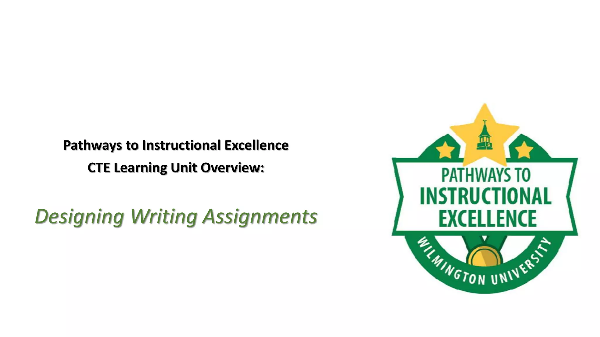 Pathways to Instructional Excellence
CTE Learning Unit Overview:
Designing Writing Assignments
