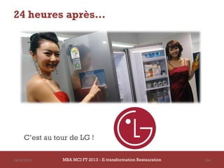 24 heures après…




     C’est au tour de LG !

14/03/2013      MBA MCI FT 2013 - E-transformation Restauration   154
 