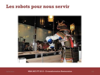 Les robots pour nous servir




14/03/2013   MBA MCI FT 2013 - E-transformation Restauration   155
 