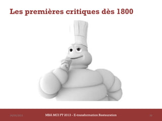 Les premières critiques dès 1800




14/03/2013   MBA MCI FT 2013 - E-transformation Restauration   16
 