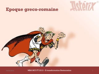 Epoque greco-romaine




14/03/2013   MBA MCI FT 2013 - E-transformation Restauration   7
 
