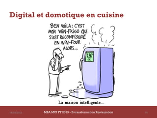 Digital et domotique en cuisine




14/03/2013   MBA MCI FT 2013 - E-transformation Restauration   79
 