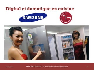 Digital et domotique en cuisine




14/03/2013   MBA MCI FT 2013 - E-transformation Restauration   80
 