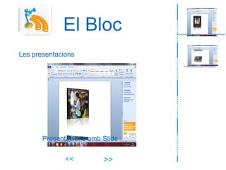 El Bloc Presentacions amb Photopeach >> << Les presentacions Presentacions de imatge i veu amb Voicethread Presentacions amb Slide 