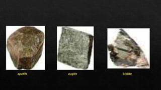 apatite augite biotite
 