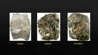 calcite chlorite corundum
 