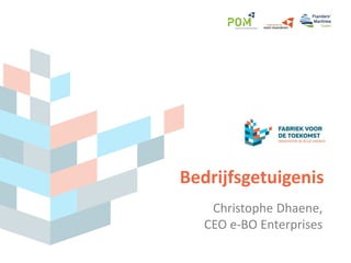 Bedrijfsgetuigenis
Christophe Dhaene,
CEO e-BO Enterprises
 