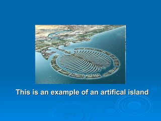 This is an example of an artifical island 