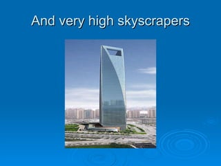 And very high skyscrapers 