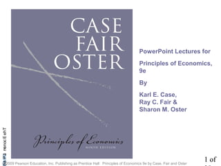 1 of
CHAPTheEconomicProb
© 2009 Pearson Education, Inc. Publishing as Prentice Hall Principles of Economics 9e by Case, Fair and Oster
PowerPoint Lectures for
Principles of Economics,
9e
By
Karl E. Case,
Ray C. Fair &
Sharon M. Oster
; ;
 