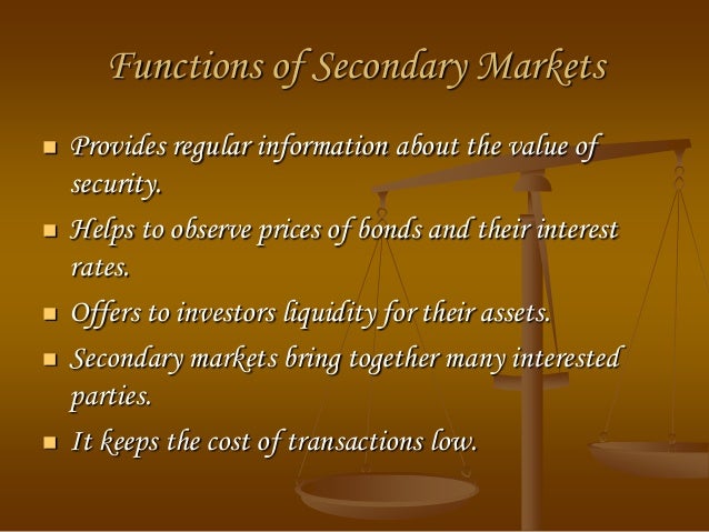 functions of secondary market In the secondary market, securities are sold by and transferred from one investor or speculator to another it is therefore important that. functions of secondary market In the secondary market, securities are sold by and transferred from one investor or speculator to another it is therefore important that.