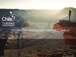 DISTINCIÓN TURISMO SUSTENTABLE “Sello S” 

