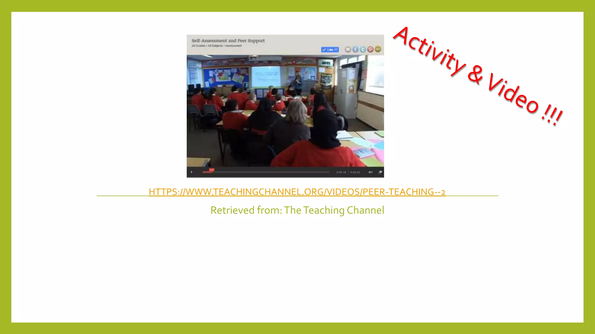 HTTPS://WWW.TEACHINGCHANNEL.ORG/VIDEOS/PEER-TEACHING--2
Retrieved from:TheTeaching Channel
 