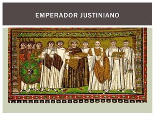 EMPERADOR JUSTINIANO
 