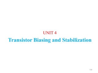 134
UNIT 4
Transistor Biasing and Stabilization
 