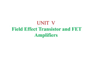 UNIT V
Field Effect Transistor and FET
Amplifiers
 