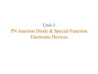 Unit-1
PN Junction Diode & Special Function
Electronic Devices
 
