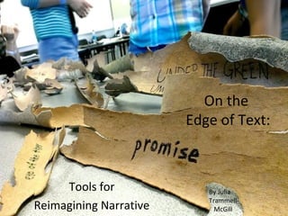 On the
Edge of Text:
Tools for
Reimagining Narrative
By Julia
Trammell-
McGill
 