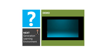 ?
DEMO
NEXT
Generation
Learning
Environment
