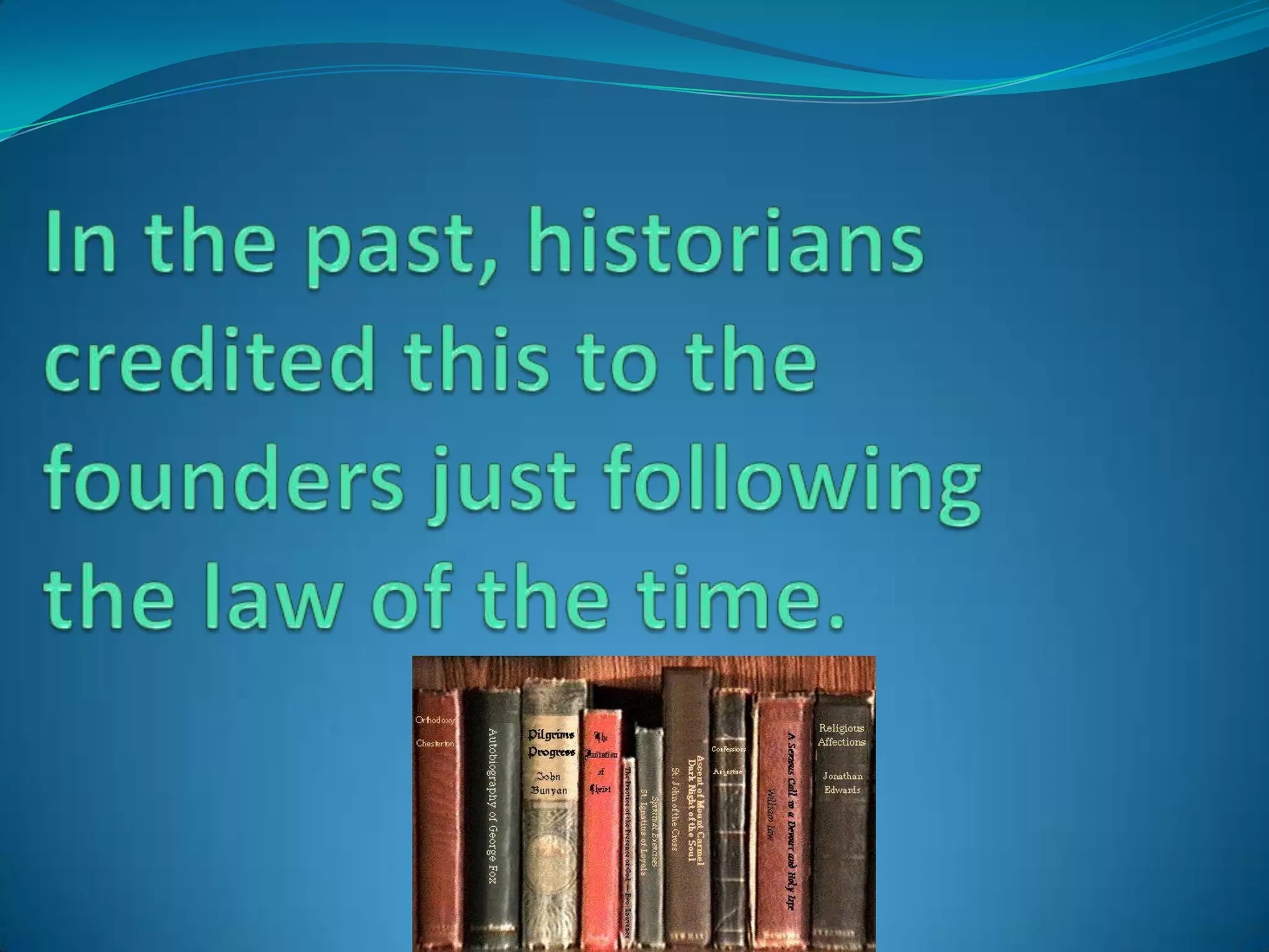 In the past, historians credited this to the founders just following the law of the time.
