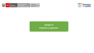 BLOQUE III
Preguntas y respuestas.
 