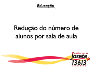 Educação




Redução do número de
alunos por sala de aula
 