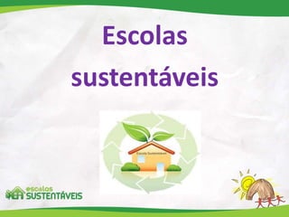 Escolas
sustentáveis
 