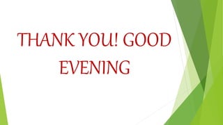 THANK YOU! GOOD
EVENING
 