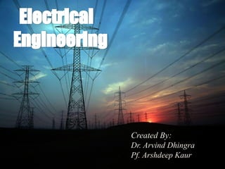 Electrical
Engineering
Created By:
Dr. Arvind Dhingra
Pf. Arshdeep Kaur
.
 